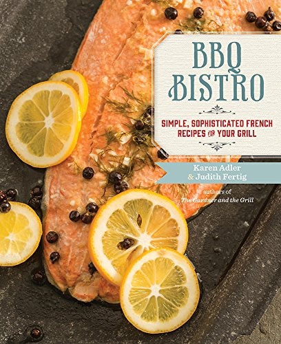 BBQ Bistro Simple, Sophisticated French Recipes for Your Grill
