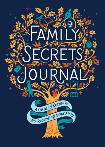 Family Secrets Journal A Guided Keepsake for Recording Your Story