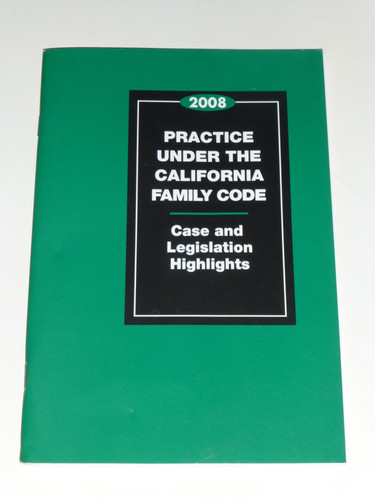 Practice Under the California Family Code 2008 Case and Litigation Highlights