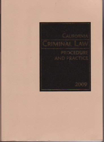 California Criminal Law Procedure and Practice 2009