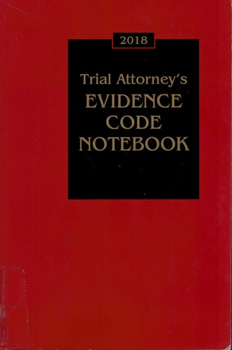 Trial Attorney's Evidence Code Notebook, 2018