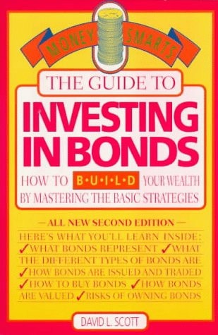 The Guide to Investing in Bonds How to Build Your Wealth by Mastering the Basic Strategies