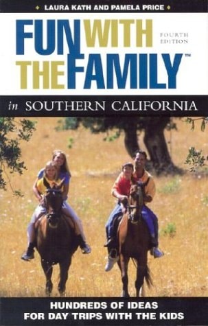 Southern California Hundreds of Ideas for Day Trips with the Kids