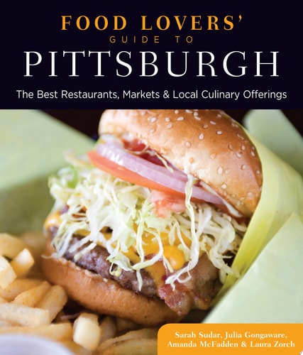 Food Lovers' Guide to® Pittsburgh The Best Restaurants, Markets & Local Culinary Offerings
