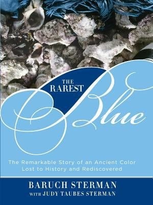 Rarest Blue - The Remarkable Story of an Ancient Color Lost to History and Rediscovered