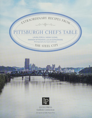 Pittsburgh Chef's Table Extraordinary Recipes From The Steel City
