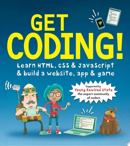 Get Coding!: Learn HTML, CSS & JavaScript & Build a Website, App & Game