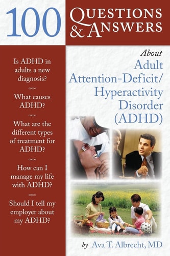 100 Questions & Answers about Adult Attention-Deficit/Hyperactivity Disorder (ADHD)