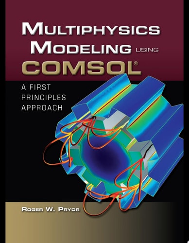 Multiphysics Modeling Using COMSOL®: A First Principles Approach