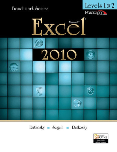 Benchmark Series: Microsoft Excel 2010 Levels 1 and 2