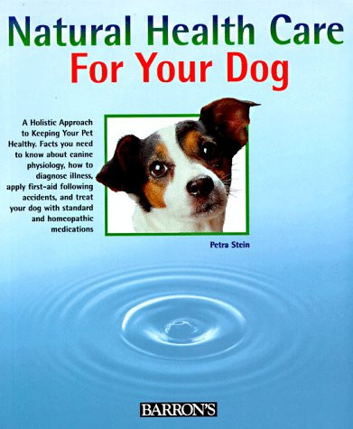 Natural Health Care for Your Dog: Quick Self-Help Using Homeopathy and Bach Flowers