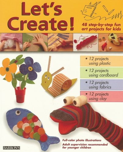 Let's Create! 48 Step-by-Step Fun Art Projects for Kids