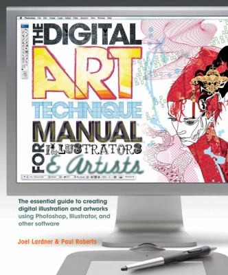The Digital Art Technique Manual For Illustrators Artists: The Essential Guide To Creating Digital Illustration And Artworks Using Photoshop Illustrator And Other Software