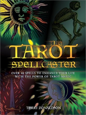 The Tarot Spellcaster Over 40 Spells to Enhance Your Life with the Power of Tarot Magic