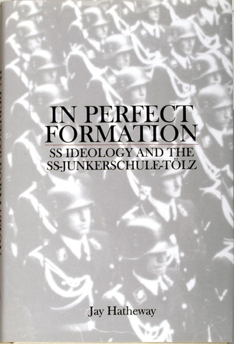 In Perfect Formation: SS Ideology and the SS-Junkerschule-Tolz (Schiffer Military History)