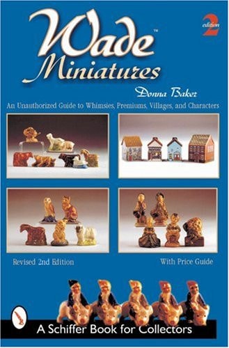 Wade Miniatures An Unauthorized Guide to Whimsies, Premiums, Villages, and Characters