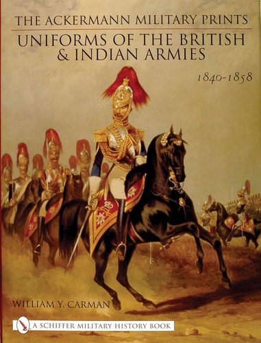 The Ackermann Military Prints Uniforms of the British and Indian Armies, 1840-1855