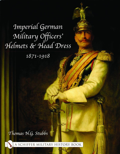 Imperial German Military Officers' Helmets and Headdress 1871-1918