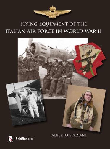 Flying Equipment of the Italian Air Force in World War II Flight Suits, Flight Helmets, Goggles, Parachutes, Life Vests, Oxygen Masks, Boots, Gloves