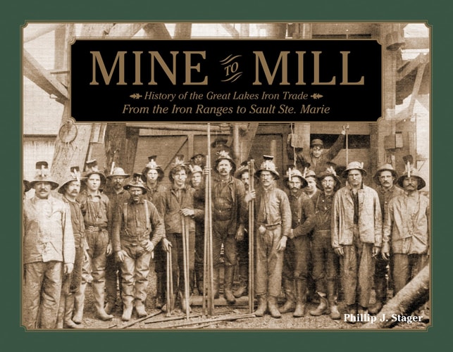 Mine to Mill History of the Great Lakes Iron Trade: from the Iron Ranges to Sault Ste. Marie