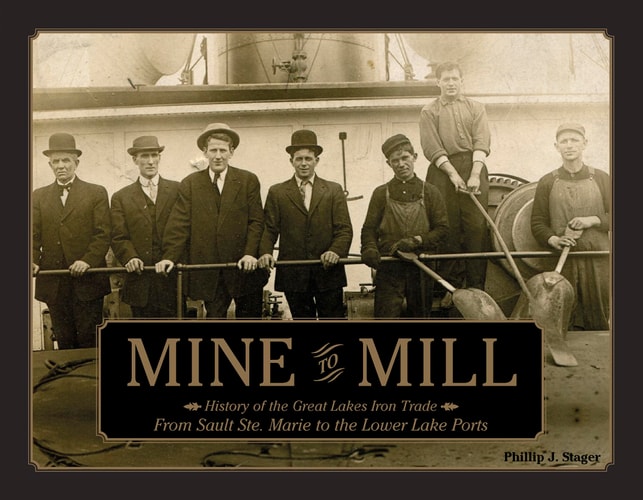 Mine to Mill History of the Great Lakes Iron Trade: from Sault Ste. Marie to the Lower Lake Ports