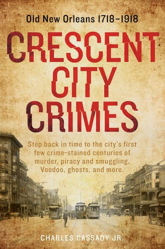 Crescent City Crimes Old New Orleans 1718-1918