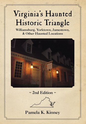 Virginia's Haunted Historic Triangle 2nd Edition Williamsburg, Yorktown, Jamestown and Other Haunted Locations