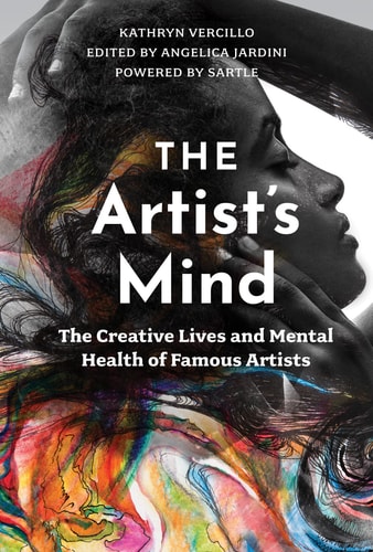 The Artist's Mind The Creative Lives and Mental Health of Famous Artists