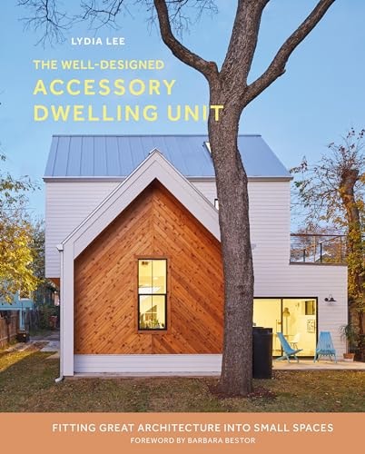 The Well-Designed Accessory Dwelling Unit Fitting Great Architecture Into Small Spaces
