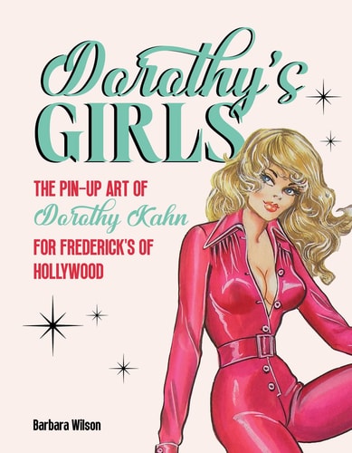Dorothy's Girls: The Pin-Up Art of Dorothy Kahn for Frederick's of Hollywood