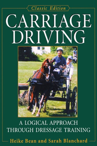 Carriage Driving, Updated Edition (Classic Edition) A Logical Approach Through Dressage Training