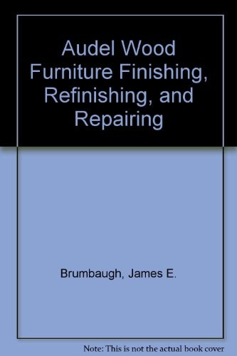 Audel Wood Furniture Finishing, Refinishing, and Repairing (Audel Technical Trades)