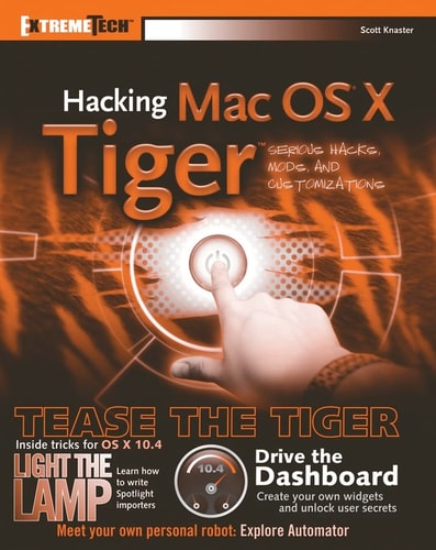 Hacking Mac OS X Tiger Serious Hacks, Mods and Customizations