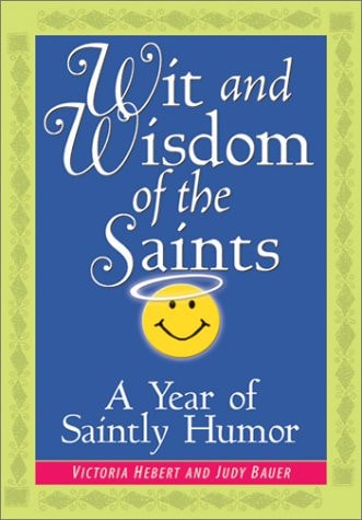 Wit and Wisdom of the Saints A Year of Saintly Humor