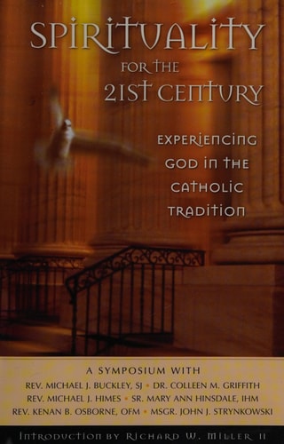 Spirituality for the 21st Century Experiencing God in the Catholic Tradition