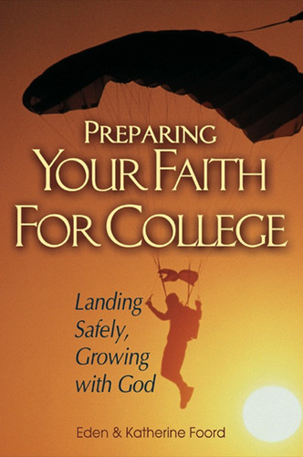 Preparing Your Faith For College: Landing Safely, Growing with God