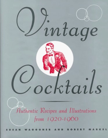 Vintage Cocktails Authentic Recipes and Illustrations from 1920-1960
