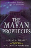 The Mayan Prophecies: Unlocking The Secrets Of A Lost Civilization