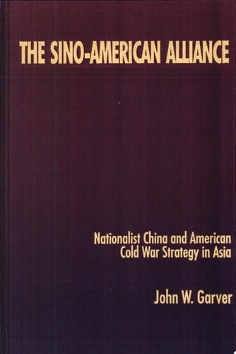 The Sino-American Alliance Nationalist China and American Cold War Strategy in Asia
