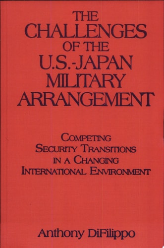 The Challenges of the U.S.-Japan Military Arrangement Competing Security Transitions in a Changing International Environment