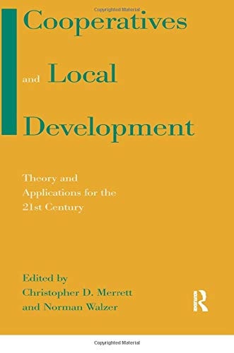 Cooperatives and Local Development Theory and Applications for the 21st Century