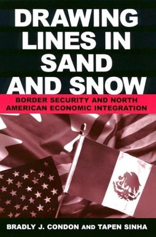 Drawing Lines in Sand and Snow Border Security and North American Economic Integration