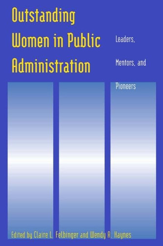 Outstanding Women in Public Administration Leaders, Mentors, and Pioneers