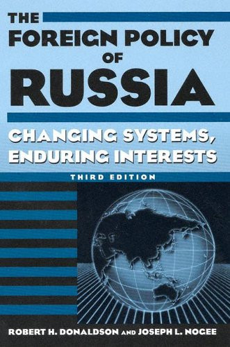 The Foreign Policy Of Russia: Changing Systems, Enduring Interests
