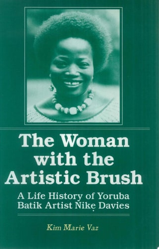 The Woman with the Artistic Brush A Life History of Yoruba Batik Artist Nike Davies