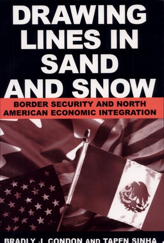 Drawing Lines in Sand and Snow Border Security and North American Economic Integration