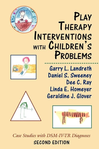 Play Therapy Interventions with Children's Problems Case Studies with DSM-IV-TR Diagnoses