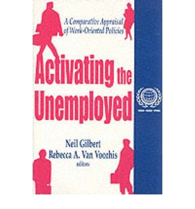 Activating the Unemployed A Comparative Appraisal of Work-Oriented Policies