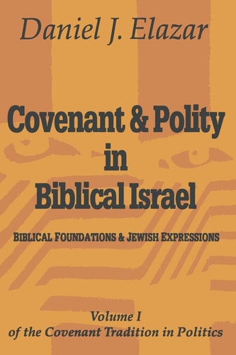 Covenant & Polity in Biblical Israel Biblical Foundations & Jewish Expressions
