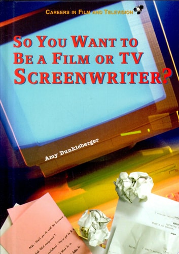 So You Want to Be a Film Or TV Screenwriter?